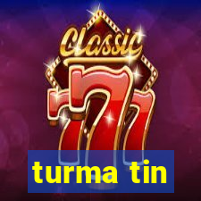 turma tin